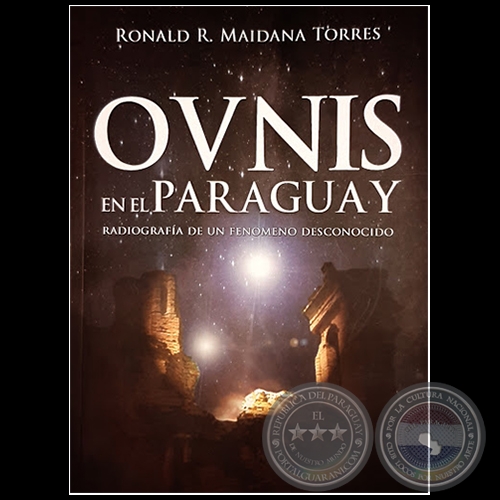 OVNIS EN EL PARAGUAY - Autor: RONALD R. MAIDANA TORRES - Año 2016